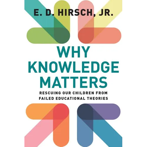Why Knowledge Matters: Rescuing Our Children from Failed Educational Theories - Paperback