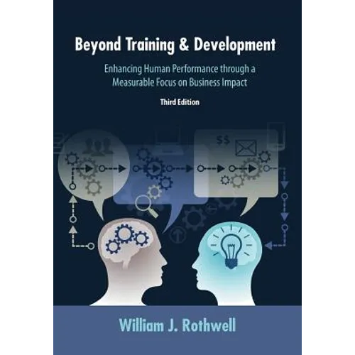 Beyond Training and Development, 3rd Edition: Enhancing Human Performance through a Measurable Focus on Business Impact - Paperback