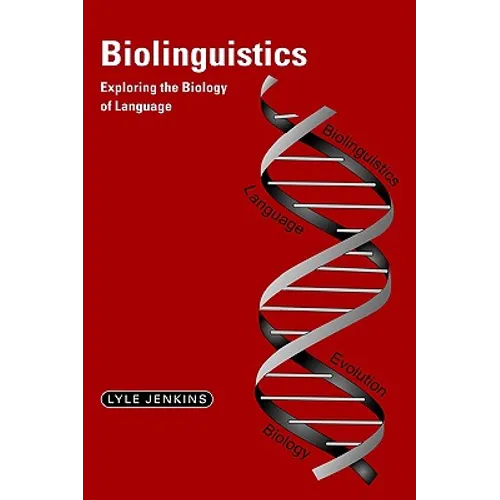 Biolinguistics: Exploring the Biology of Language - Paperback