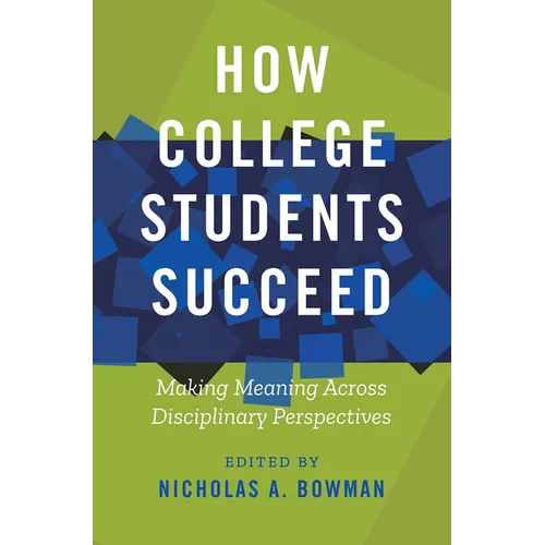 How College Students Succeed: Making Meaning Across Disciplinary Perspectives - Paperback