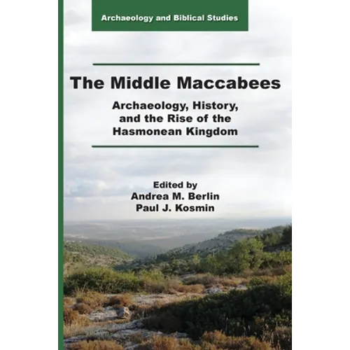 The Middle Maccabees: Archaeology, History, and the Rise of the Hasmonean Kingdom - Paperback