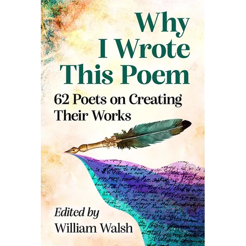 Why I Wrote This Poem: 62 Poets on Creating Their Works - Paperback