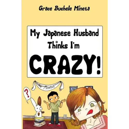 My Japanese Husband Thinks I'm Crazy: The Comic Book: Surviving and thriving in an intercultural and interracial marriage in Tokyo - Paperback