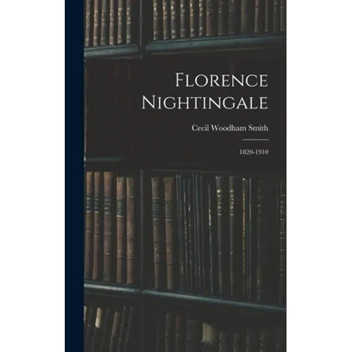 Florence Nightingale: 1820-1910 - Hardcover