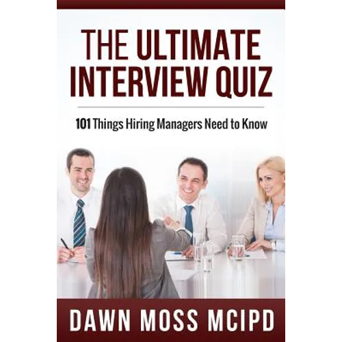 The Ultimate Interview Quiz: 101 Things Hiring Managers Need to Know! - Paperback