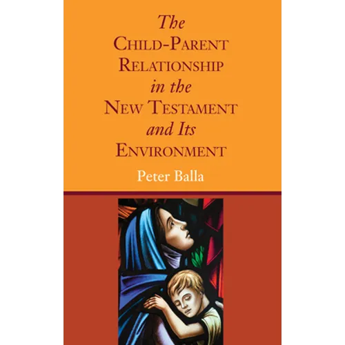 The Child-Parent Relationship in the New Testament and Its Environment - Paperback