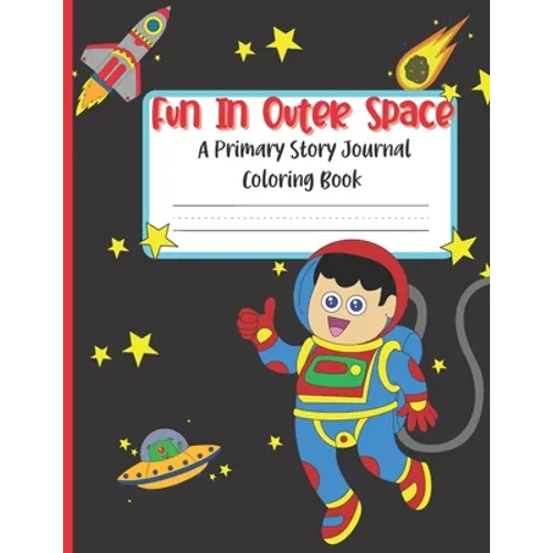 Fun In Outer Space A Primary Story Journal Coloring Book: Handwriting Composition Notebook and Coloring Pages - Paperback