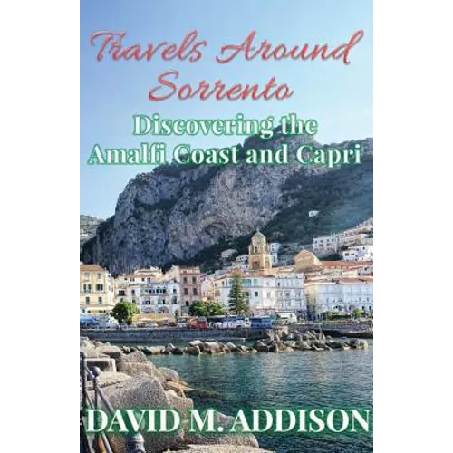 Travels Around Sorrento: Discovering the Amalfi Coast and Capri - Paperback