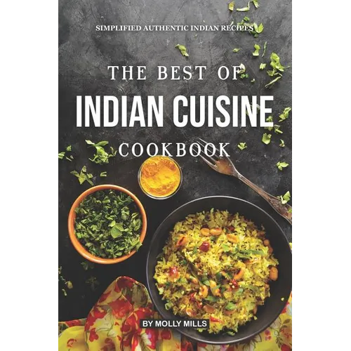 The Best of Indian Cuisine Cookbook: Simplified Authentic Indian Recipes - Paperback