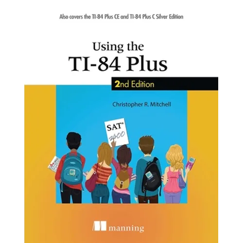 Using the Ti-84 Plus: Also Covers the Ti-84 Plus CE and Ti-84 Plus C Silver Edition - Paperback