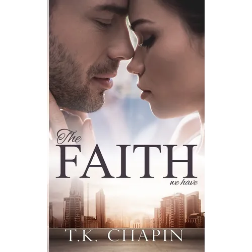 The Faith We Have: A Struggling Christian Marriage Romance Novel - Paperback