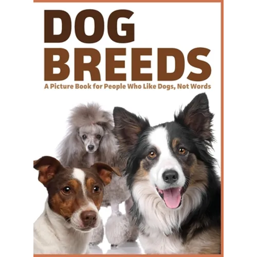 Dog Breeds: A Picture Book for People Who Like Dogs, Not Words - Hardcover