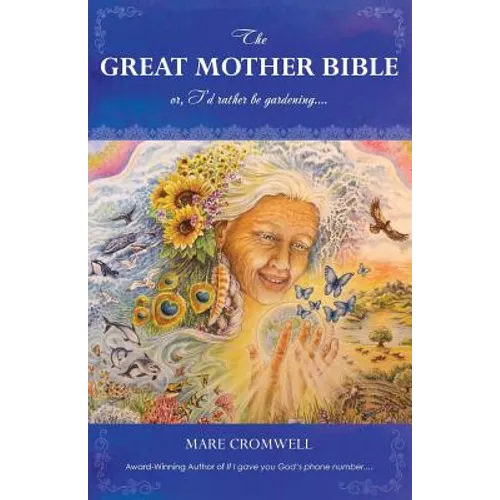 The Great Mother Bible: or, I'd rather be gardening.... - Paperback