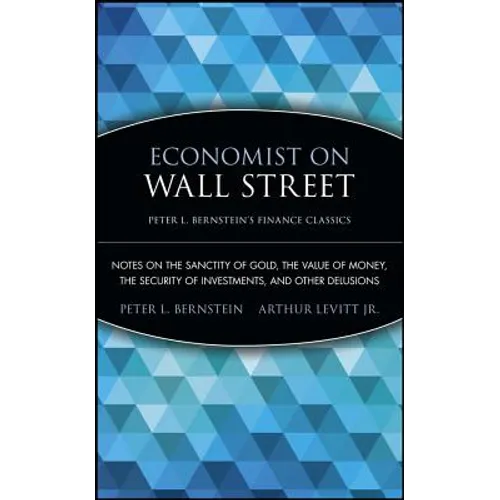 Economist on Wall Street: Notes on the Sanctity of Gold, the Value of Money, the Security of Investments, and Other Delusions - Paperback