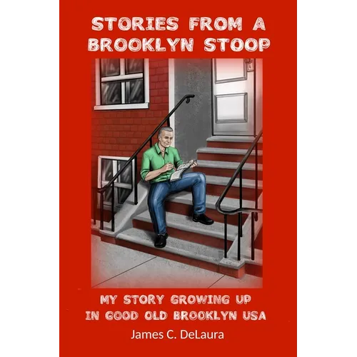 Stories From A Brooklyn Stoop: My Story Growing Up In Good Old Brooklyn, USA - Paperback