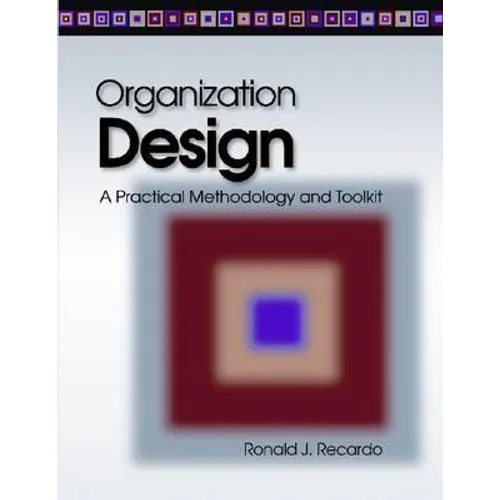 Organization Design: A Practical Methodology and Toolkit - Paperback