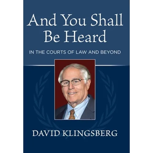 And You Shall Be Heard: In the Courts of Law and Beyond - Hardcover
