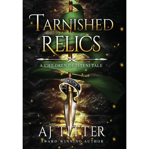 Tarnished Relics: A Children of Isteni Tale - Hardcover