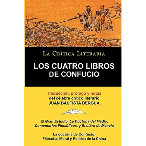 Los Cuatro Libros de Confucio, Confucio y Mencio, Coleccion La Critica Literaria Por El Celebre Critico Literario Juan Bautista Bergua, Ediciones Iber - Paperback