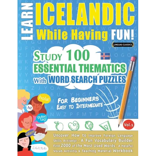 Learn Icelandic While Having Fun! - For Beginners: Easy to Intermediate - Study 100 Essential Thematics with Word Search Puzzles - Vol.1 - Paperback