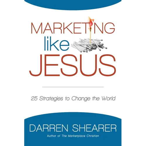 Marketing Like Jesus: 25 Strategies to Change the World - Paperback