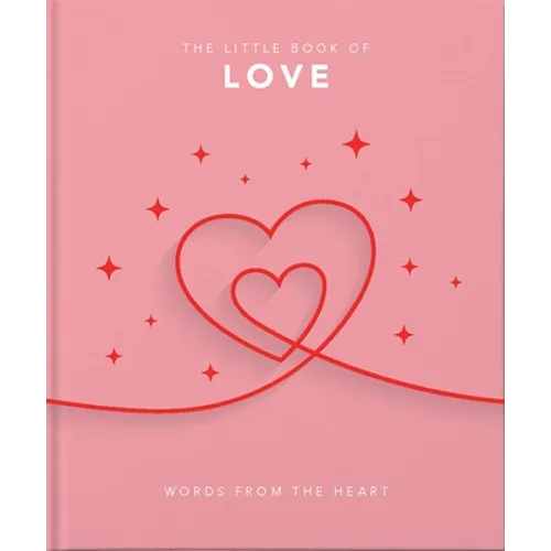 The Little Book of Love: Words from the Heart-Inspiring and Thought-Provoking Reflections and Declarations of Love - Hardcover