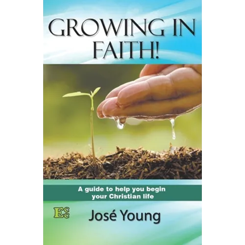 Growing in Faith!: A guide to help you begin your Christian life - Paperback