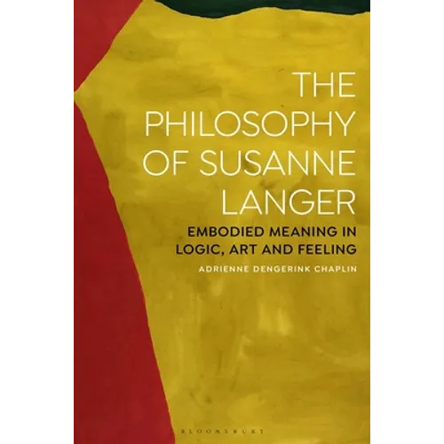 The Philosophy of Susanne Langer: Embodied Meaning in Logic, Art and Feeling - Paperback