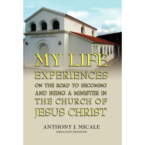 My Life Experiences on the Road to Becoming and Being a Minister in the Church of Jesus Christ - Hardcover