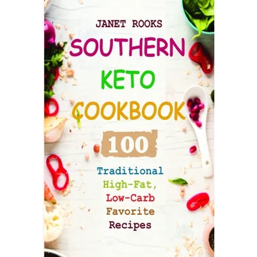 Southern Keto Cookbook: 100 Traditional High-Fat, Low-Carb Favorite Recipes - Paperback