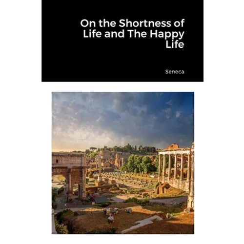 On the Shortness of Life and The Happy Life - Paperback