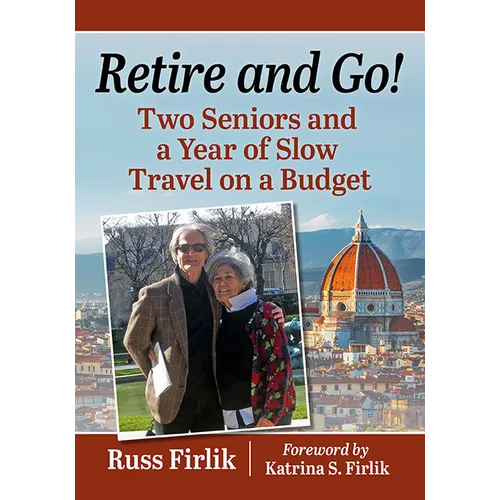 Retire and Go!: Two Seniors and a Year of Slow Travel on a Budget - Paperback