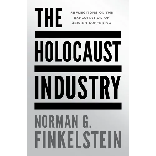 The Holocaust Industry: Reflections on the Exploitation of Jewish Suffering - Paperback