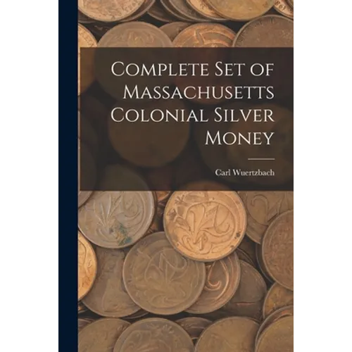 Complete Set of Massachusetts Colonial Silver Money - Paperback
