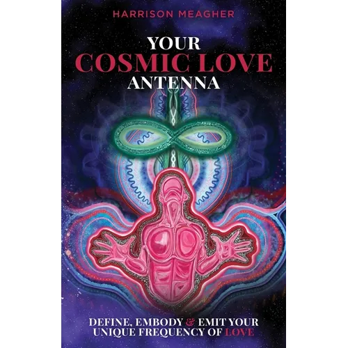 Your Cosmic Love Antenna: Define, Embody & Emit Your Unique Frequency of LOVE - Paperback