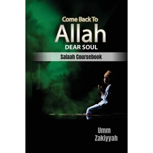Come Back To Allah, Dear Soul: Salaah Coursebook - Paperback