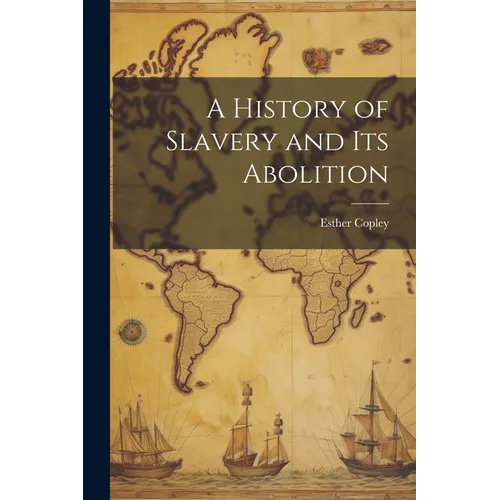A History of Slavery and Its Abolition - Paperback
