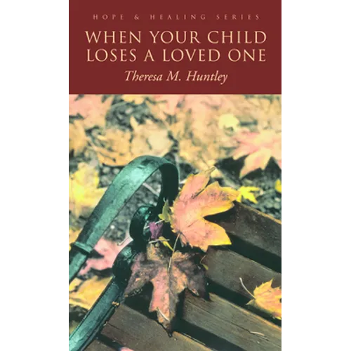 When Your Child Loses a Loved One: A How-To Guide for Every Parent - Paperback