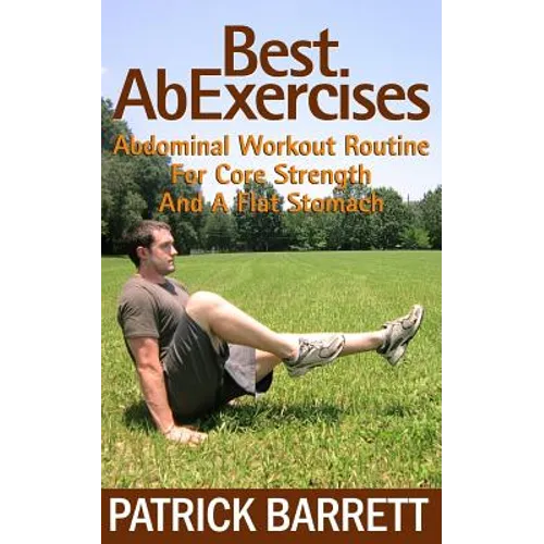 Best Ab Exercises: Abdominal Workout Routine For Core Strength And A Flat Stomach - Paperback