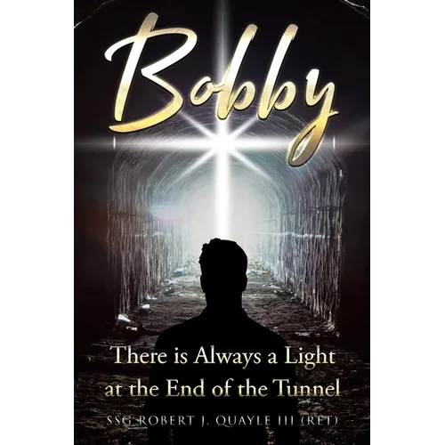 Bobby: There is Always a Light at the End of the Tunnel - Paperback