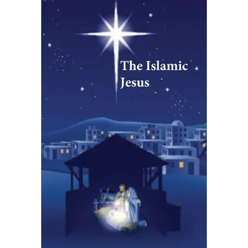 The Islamic Jesus: How the King of the Jews Became a Prophet of the Muslims - Paperback