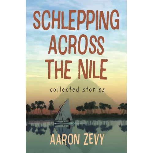Schlepping Across the Nile: Collected Stories - Paperback