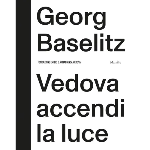 Georg Baselitz: Vedova Accendi La Luce - Hardcover