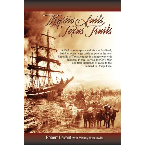 Mystic Sails, Texas Trails: Captain Grimes, Shanghai Pierce, Range Wars, and Raising Texas Volume 12 - Paperback