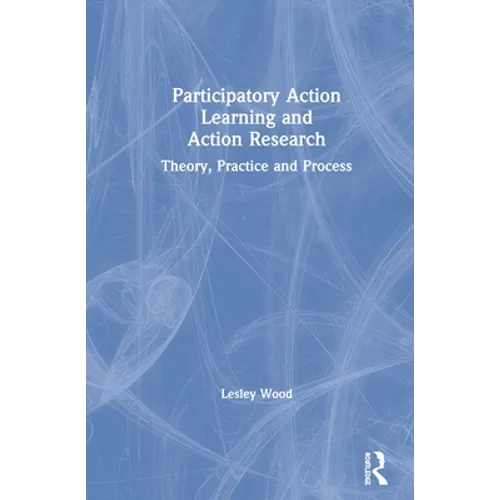 Participatory Action Learning and Action Research: Theory, Practice and Process - Paperback