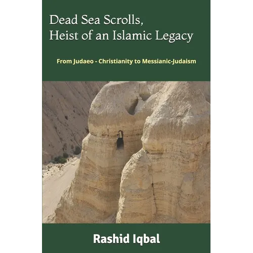 Dead Sea Scrolls, Heist of an Islamic Legacy: From Judaeo - Christianity to Messianic-Judaism - Paperback