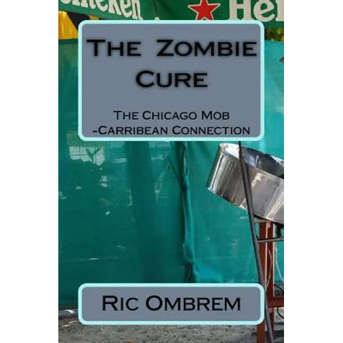 The Zombie Cure: The Chicago Mob-Carribean Connection - Paperback