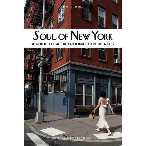 Soul of New York: A Guide to 30 Exceptional Experiences - Paperback