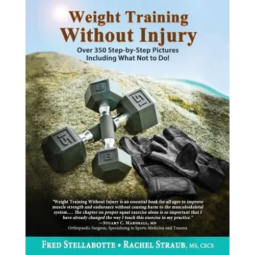 Weight Training Without Injury: Over 350 Step-by-Step Pictures Including What Not to Do! - Paperback