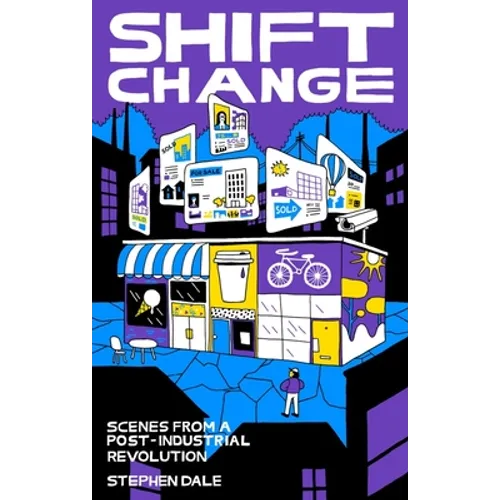 Shift Change: Scenes from a Post-Industrial Revolution - Paperback